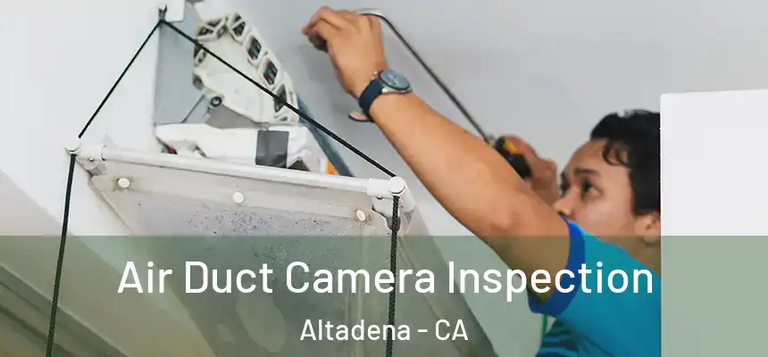 Air Duct Camera Inspection Altadena - CA