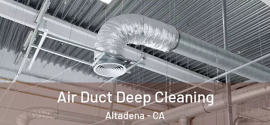 Air Duct Deep Cleaning Altadena - CA
