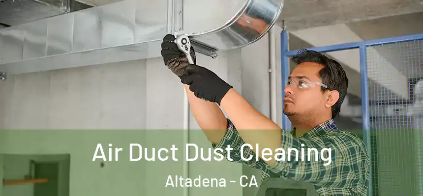 Air Duct Dust Cleaning Altadena - CA