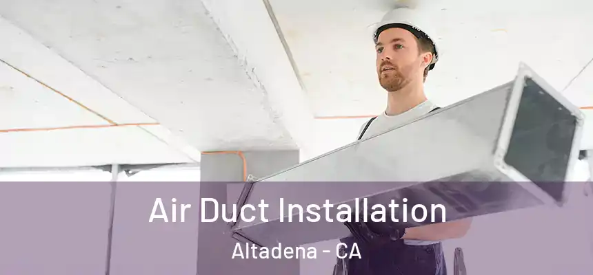 Air Duct Installation Altadena - CA
