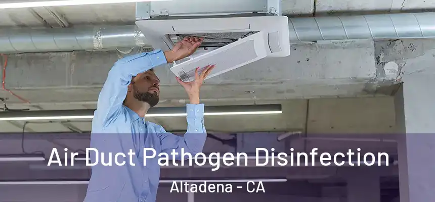 Air Duct Pathogen Disinfection Altadena - CA
