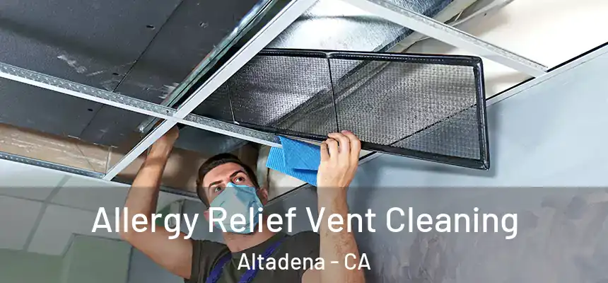 Allergy Relief Vent Cleaning Altadena - CA