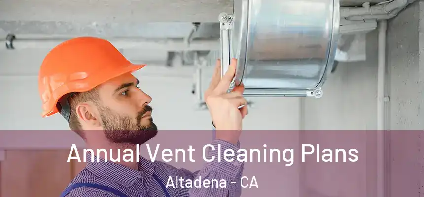 Annual Vent Cleaning Plans Altadena - CA