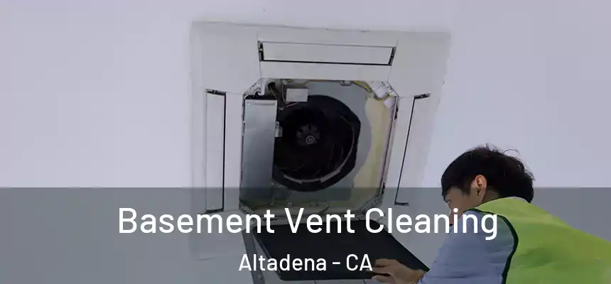 Basement Vent Cleaning Altadena - CA