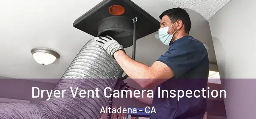 Dryer Vent Camera Inspection Altadena - CA