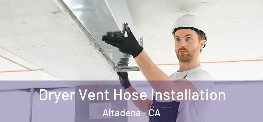 Dryer Vent Hose Installation Altadena - CA