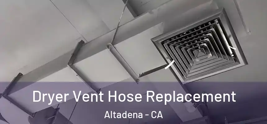 Dryer Vent Hose Replacement Altadena - CA