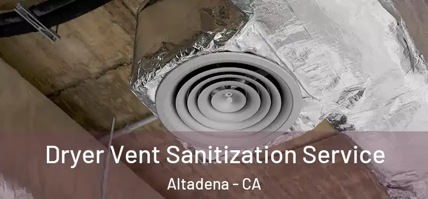 Dryer Vent Sanitization Service Altadena - CA
