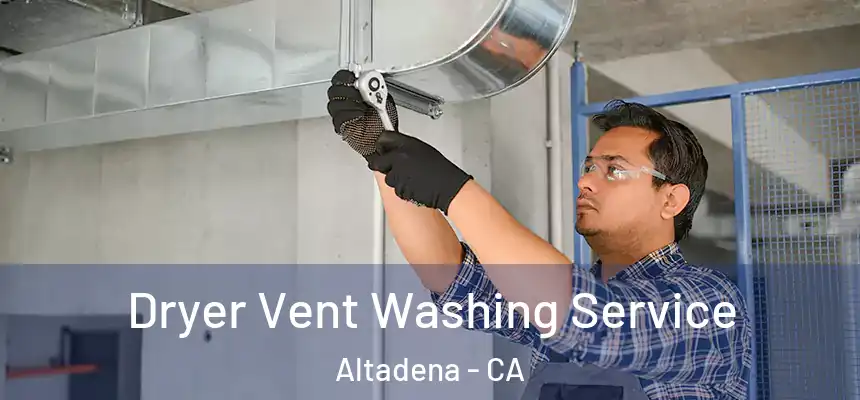 Dryer Vent Washing Service Altadena - CA