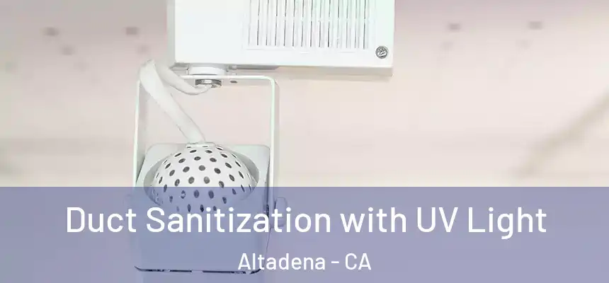Duct Sanitization with UV Light Altadena - CA