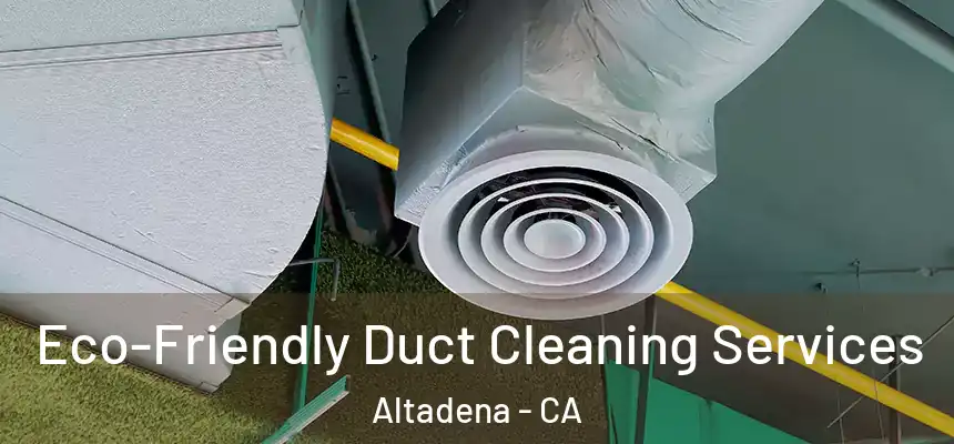 Eco-Friendly Duct Cleaning Services Altadena - CA
