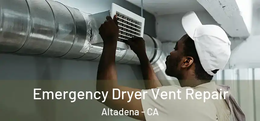 Emergency Dryer Vent Repair Altadena - CA