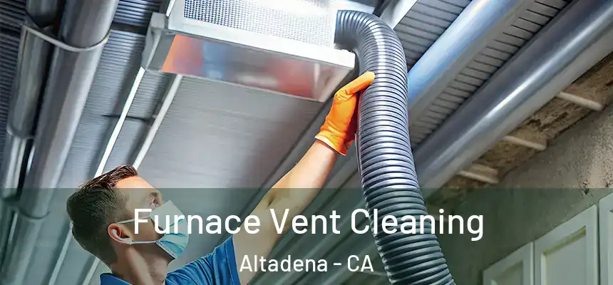 Furnace Vent Cleaning Altadena - CA