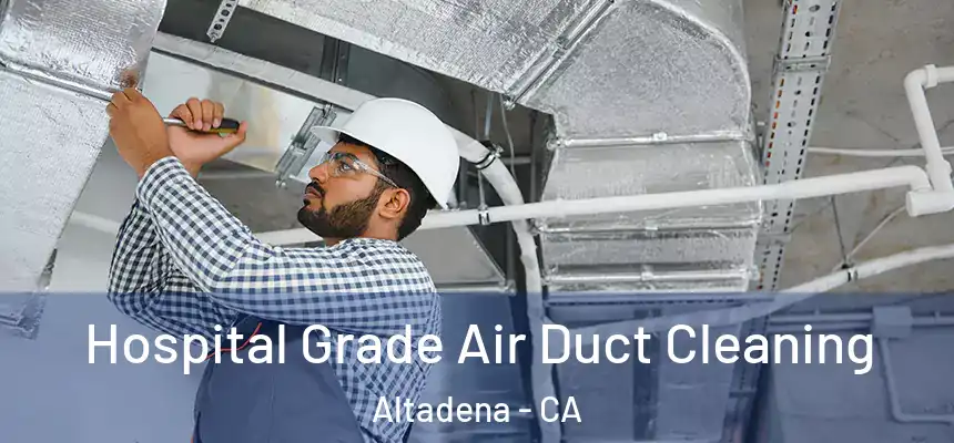 Hospital Grade Air Duct Cleaning Altadena - CA