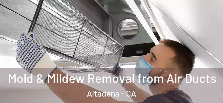 Mold & Mildew Removal from Air Ducts Altadena - CA