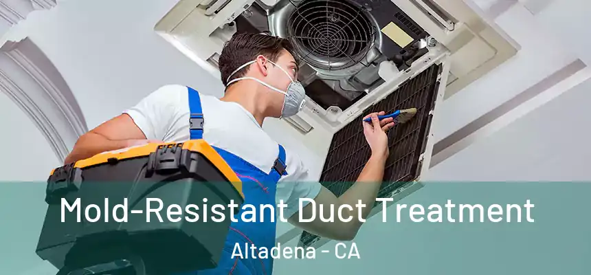 Mold-Resistant Duct Treatment Altadena - CA