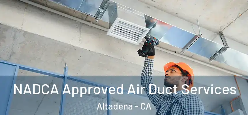 NADCA Approved Air Duct Services Altadena - CA