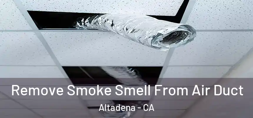 Remove Smoke Smell From Air Duct Altadena - CA