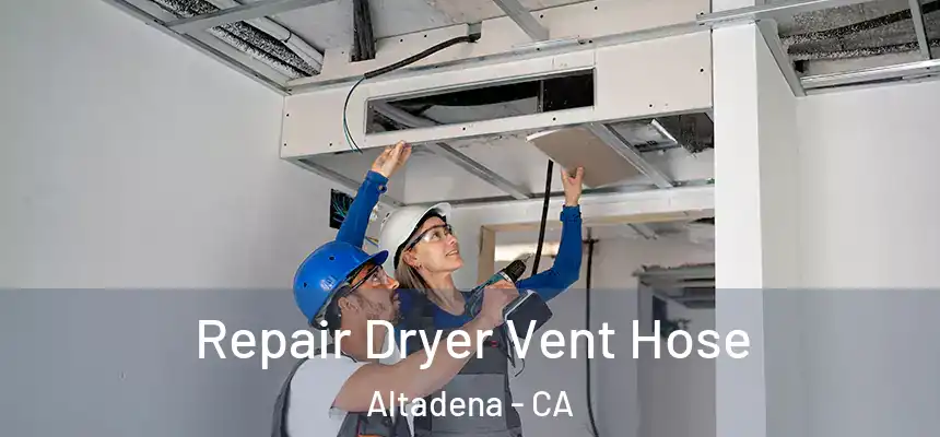 Repair Dryer Vent Hose Altadena - CA