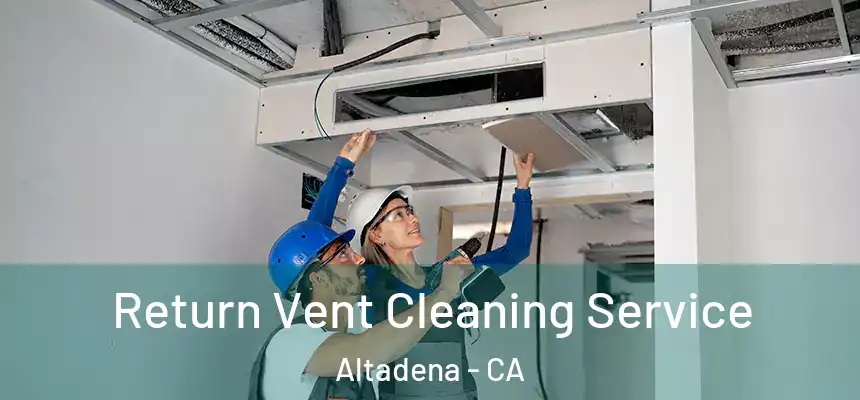 Return Vent Cleaning Service Altadena - CA
