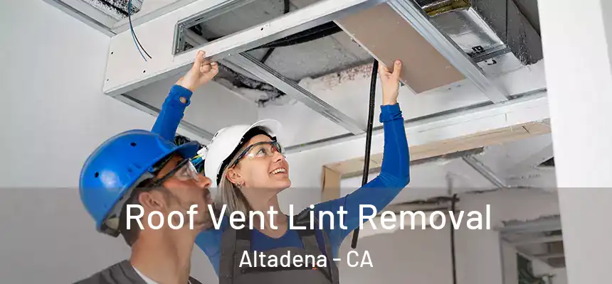 Roof Vent Lint Removal Altadena - CA