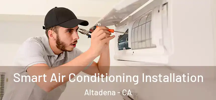 Smart Air Conditioning Installation Altadena - CA