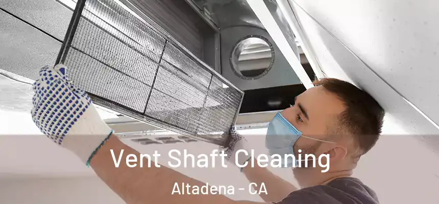 Vent Shaft Cleaning Altadena - CA