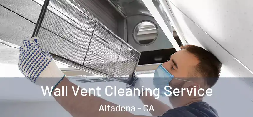Wall Vent Cleaning Service Altadena - CA