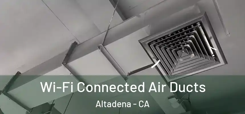 Wi-Fi Connected Air Ducts Altadena - CA